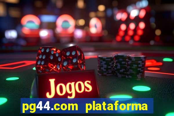 pg44.com plataforma de jogos